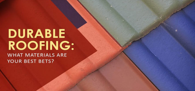 Durable Roofing: What Materials are Your Best Bets?