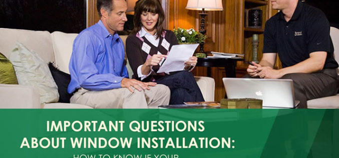 Important Questions About Window Installation: How to Tell if Your Contractor Did a Good Job