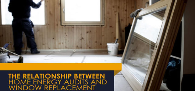 The Relationship Between Home Energy Audits and Window Replacement