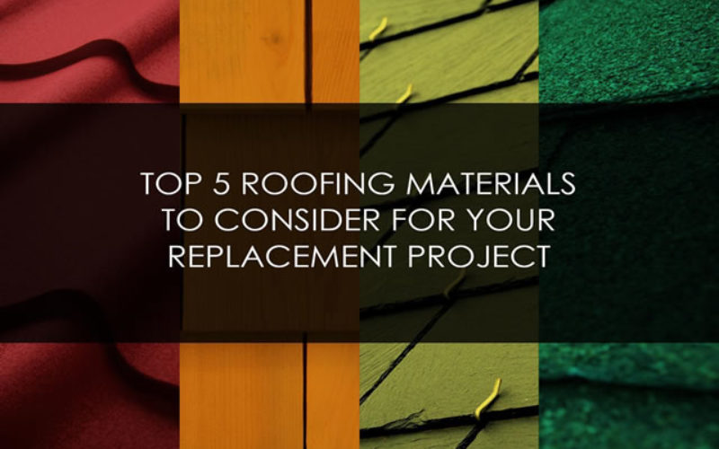 Top 5 Roofing Materials to Consider for Your Replacement Project