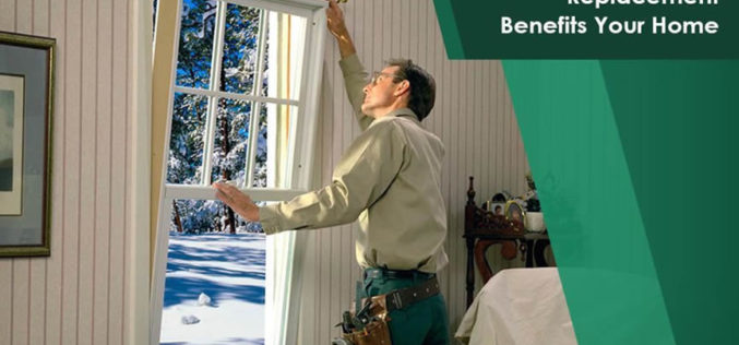 10 Ways Window Replacement Benefits Your Home