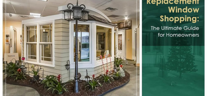 Replacement Window Shopping: The Ultimate Guide for Homeowners