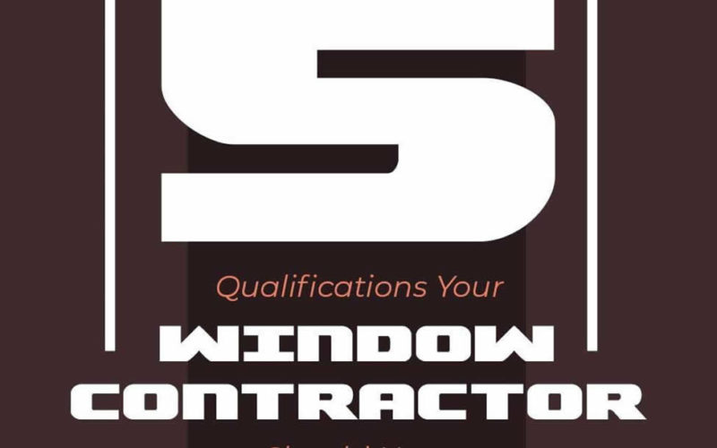 5 Qualifications Your Window Contractor Should Have