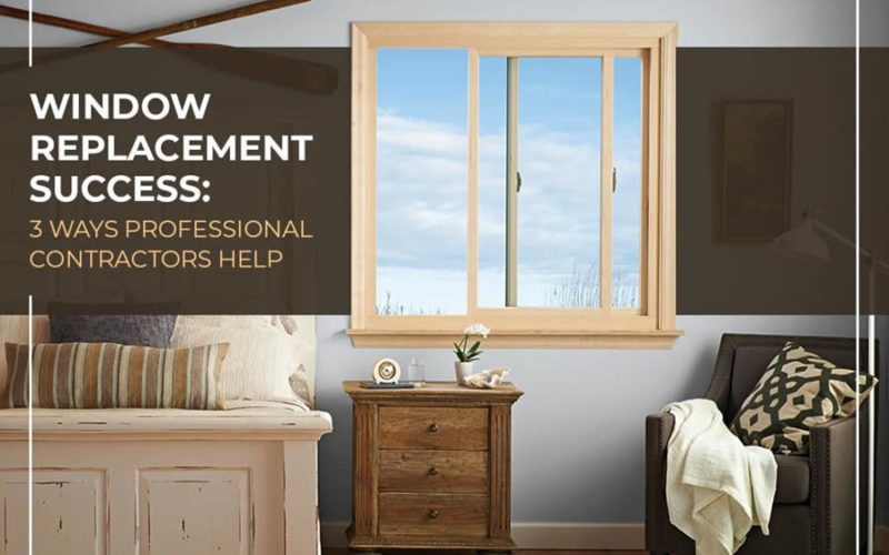 Window Replacement Success: Ways Professional Contractors Help