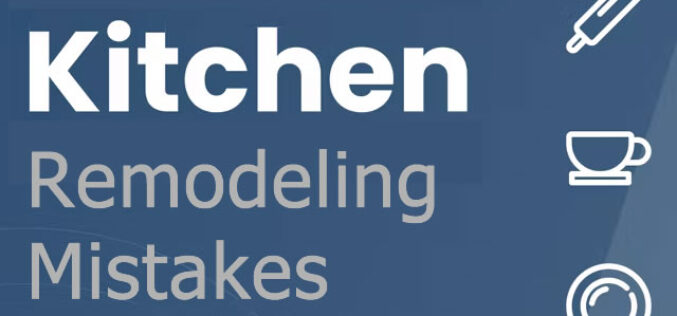 7 Biggest Kitchen Remodel Mistakes You Should Avoid